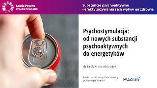 Psychostymulacja od nowych substancji psychoaktywnych do energetyków  dr Eryk Matuszkiewicz [upl. by Airbma]