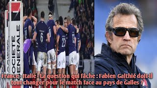 France  Italie  Fabien Galthié doitil tout changer pour le match face au pays de Galles [upl. by Kenna711]