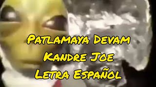 Patlamaya Devam  Kandre Joe LyricsLetra Español Alien meme [upl. by Aziaf]