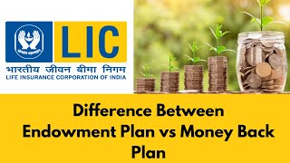 Difference between Endowment plan vs Money back plan  LIC Endowment plan vs Money back plan [upl. by Azilanna252]