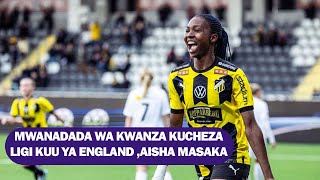 MFAHAMU AISHA MASAKA MWANADADA WA KWANZA KUCHEZA LIGI KUU YA ENGLAND [upl. by Tepper576]