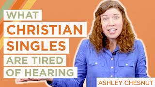 What Christian Singles Are Tired of Hearing  Ashley Chesnut [upl. by Donatelli582]