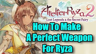 Atelier Ryza 2 How To Create A Perfect Weapon For Ryza [upl. by Seiden]