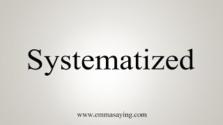 How To Say Systematized [upl. by Ecarg]