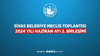 📡CanlıYayın  Sivas Belediye Meclis Toplantısı 2024 Yılı Haziran Ayı 2 Birleşimi [upl. by Ttebroc]