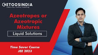 Liquid Solutions  Azeotropes or Azeotropic Mixtures  JEE 2023  Time Saver Course  PS Sir  Etoos [upl. by Elleuqram304]