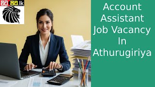 Account Assistant Job Vacancy In Athurugiriya  Sri lanka  Watapitalk [upl. by Onig]