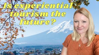 Is Experiential Tourism The Future What Is Experiential Travel [upl. by Valente]