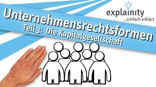 Unternehmensrechtsformen Teil 3 Die Kapitalgesellschaft einfach erklärt explainity® Erklärvideo [upl. by Noiram]