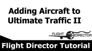 FSX  Adding Aircraft to Ultimate Traffic 2  MyFlightDirector Tutorial [upl. by Eversole]