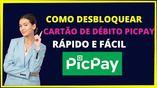 COMO DESBLOQUEAR CARTÃO DE DÉBITO PICPAY [upl. by Nolrak72]