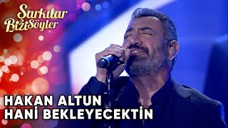 Hani Bekleyecektin  Hakan Altun  Şarkılar Bizi Söyler  Performans [upl. by Rehm]