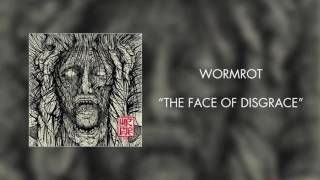 Wormrot  The Face of Disgrace Official Audio [upl. by Sinai]