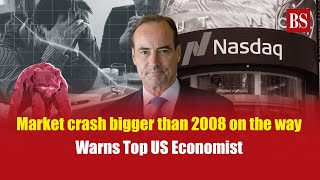 Market crash bigger than 2008 on the way warns top US economist [upl. by Marabelle344]