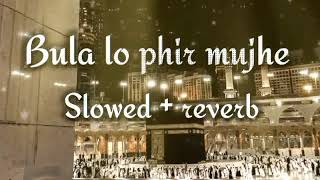 bula lo phir mujhe slowed  reverb naat  hafiz kamran qadri [upl. by Akcirehs649]