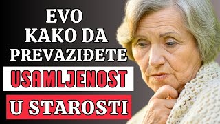 5 korisnih saveta za prevazilaženje USAMLJENOSTI U STAROSTI [upl. by Tirb699]