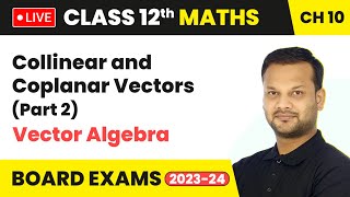 Collinear and Coplanar Vectors Part 2  Vector Algebra  Class 12 Maths Chapter 10  LIVE [upl. by Dagmar]