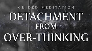 Guided Meditation for Detachment From OverThinking Anxiety  OCD  Depression [upl. by Rekyr]