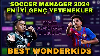 SM 24 WONDERKİDS  EN İYİ GENÇ YETENEKLER  SOCCER MANAGER 2024 [upl. by Colvert]