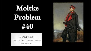 Moltke Tactical Problem 40 [upl. by Ahseinet187]