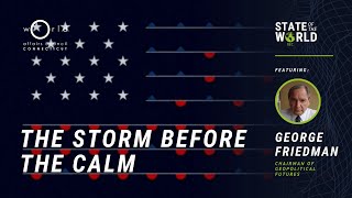 George Friedman PhD  The Storm Before the Calm Whats ahead for the US and the world [upl. by Nason]