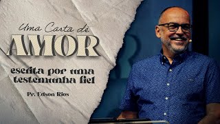 Uma carta de amor escrita por uma testemunha fiel  Pr Edson Rios [upl. by Clynes]