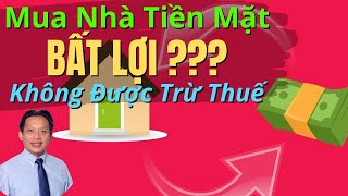 Mua Nhà Tiền Mặt  BẤT LỢI  Không Được Trừ Thuế  Phân Tích LợiHại Khi Nhà Trả Hết Hay Khi Còn Nợ [upl. by Relda151]