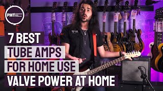 7 Best Tube Amps For Home Use  The valve amp sound at lower volumes Part 1 [upl. by Ume]