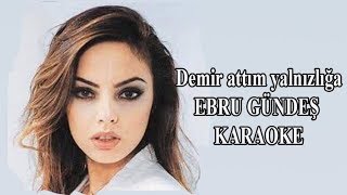 Demir attım yalnızlığa  EBRU GÜNDEŞ Karaoke [upl. by Harrat]