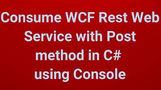 Consume WCF Rest Web Service of Post method in C using Console  Part 12 [upl. by Swainson28]