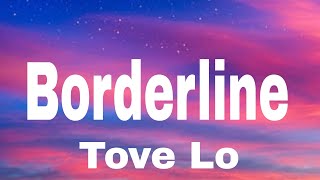 Tove Lo  Borderline lyrics [upl. by Goth]