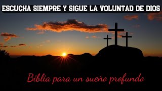 Escucha siempre y sigue la voluntad de Dios  Biblia para el sueño profundo [upl. by Bergstein]