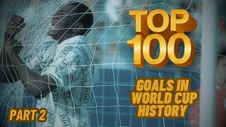 TOP 100 Goals in World Cup History PART 2 [upl. by Dirrej733]