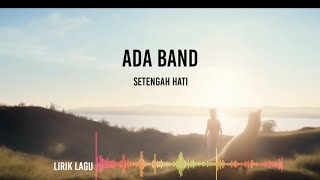 ADA BAND  SETENGAH HATI  LIRIK VIDEO [upl. by Feodor538]