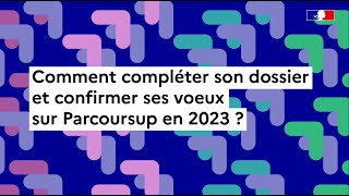 Parcoursup 2023  comment compléter son dossier et confirmer ses vœux [upl. by Durgy]