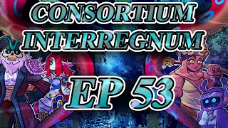 CONSORTIUM INTERREGNUM EP53 [upl. by Serrell922]