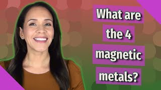 What are the 4 magnetic metals [upl. by Ylrebmi]