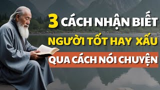 Nhìn 3 Cách Nói Chuyện Để Nhận Biết Người Xấu Hay Người Tốt Cổ Nhân Dạy  Bài Học Cuộc Sống [upl. by Anear]