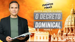 SBT 126  O DECRETO DOMINICAL PARTE 3  EVENTOS FINAIS  PASTOR ARILTON OLIVEIRA [upl. by Eimerej]