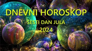 DNEVNI HOROSKOP ŠESTI DAN JULA 2024 [upl. by Patrizius]