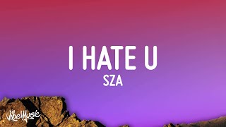 SZA  I Hate U Lyrics [upl. by Naillimxam]