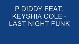 P DIDDY FEAT KEYSHIA COLE  LAST NIGHT FUNK [upl. by Enoob192]