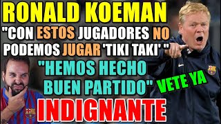 💥KOEMAN quotNO podemos JUGAR al TIKI TAKI con ESTOS JUGADORESquot  quotFue un BUEN PARTIDOquot  INDIGNNATE [upl. by Eekcaj473]