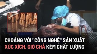 Choáng với quotcông nghệquot sản xuất xúc xích giò chả kém chất lượng  VTV24 [upl. by Ericksen134]