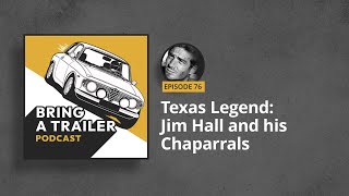 Texas Legend Jim Hall and his Chaparrals  Episode 76 Bring a Trailer Podcast [upl. by Mellisa]