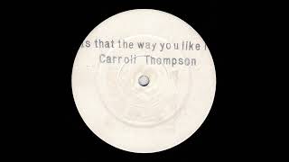 Carroll Thompson  Is That The Way You Like It Version [upl. by Marlon]