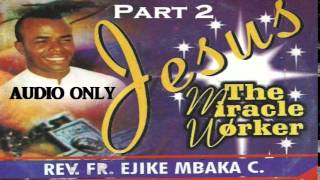 Jesus The Miracle Worker  Part 2 Father Mbaka [upl. by Irtak]