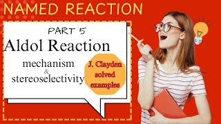 Part 5  Aldol Reaction  Mechanism amp Stereoselectivity  Clayden Solved Examples  CSIRNET  Hindi [upl. by Lorens]