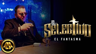 El Fantasma  El Selectivo Video Oficial [upl. by Nosrak]