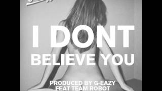 GEazy  I Dont Believe You feat Team Robot [upl. by Wachter]